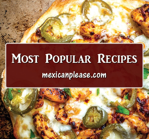 the most popular recipes on mexicanplease.com