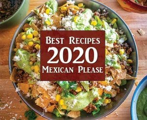 The best recipes of 2020 from Mexican Please